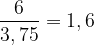 \dpi{120} \frac{6}{3,75} = 1,6